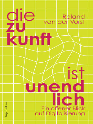 cover image of Die Zukunft ist unendlich. Ein offener Blick auf Digitalisierung